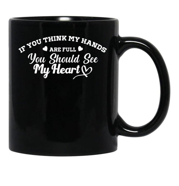 If You Think My Hands Are Full You Should See My Heart Black Coffee Mug - Black
