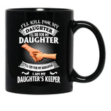 Ill Kill For My Daughter Ill Die For My Daughter Ill Cry Mug Black Coffee Mug - Black