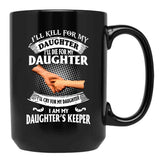 Ill Kill For My Daughter Ill Die For My Daughter Ill Cry Mug Black Coffee Mug - Black