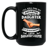Ill Kill For My Daughter Ill Die For My Daughter Ill Cry Mug Black Coffee Mug