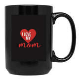 Ilove My Mom Black Coffee Mug - Black
