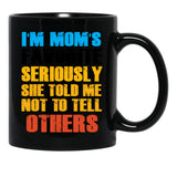Im Moms Favorite Seriously She Told Me Not To Tell Others (1) Black Coffee Mug - Black