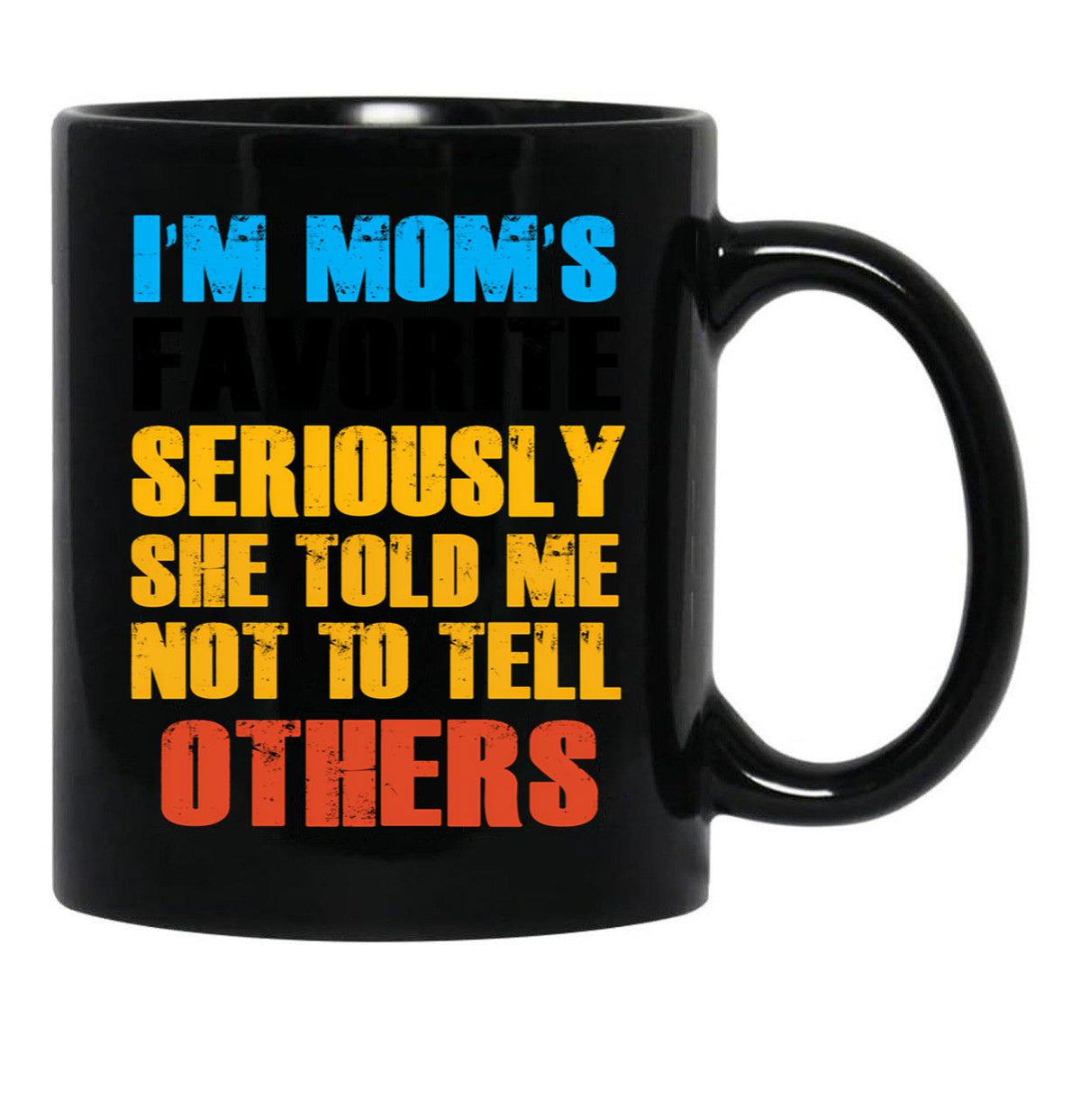 Im Moms Favorite Seriously She Told Me Not To Tell Others (1) Black Coffee Mug - Black