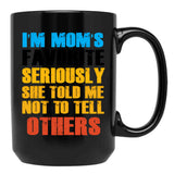 Im Moms Favorite Seriously She Told Me Not To Tell Others (1) Black Coffee Mug - Black
