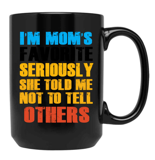 Im Moms Favorite Seriously She Told Me Not To Tell Others (1) Black Coffee Mug - Black
