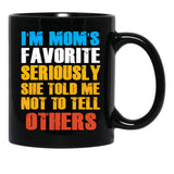 Im Moms Favorite Seriously She Told Me Not To Tell Others Black Coffee Mug - Black