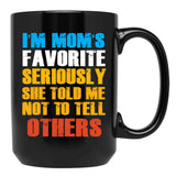 Im Moms Favorite Seriously She Told Me Not To Tell Others Black Coffee Mug - Black