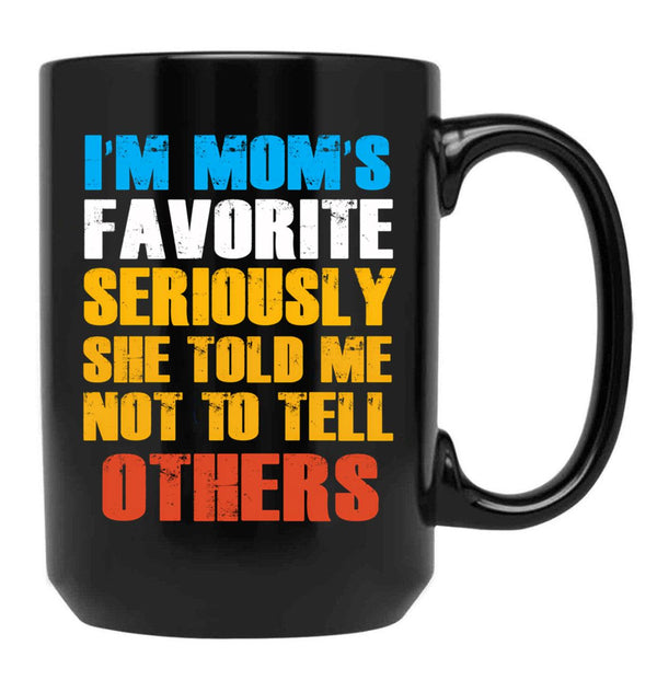 Im Moms Favorite Seriously She Told Me Not To Tell Others Black Coffee Mug - Black