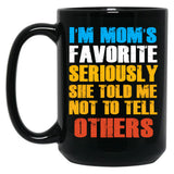 Im Moms Favorite Seriously She Told Me Not To Tell Others Black Coffee Mug