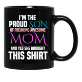 Im The Proud Son Of Freaking Awesome Mom And Yes She Brought This Mug Black Coffee Mug - Black