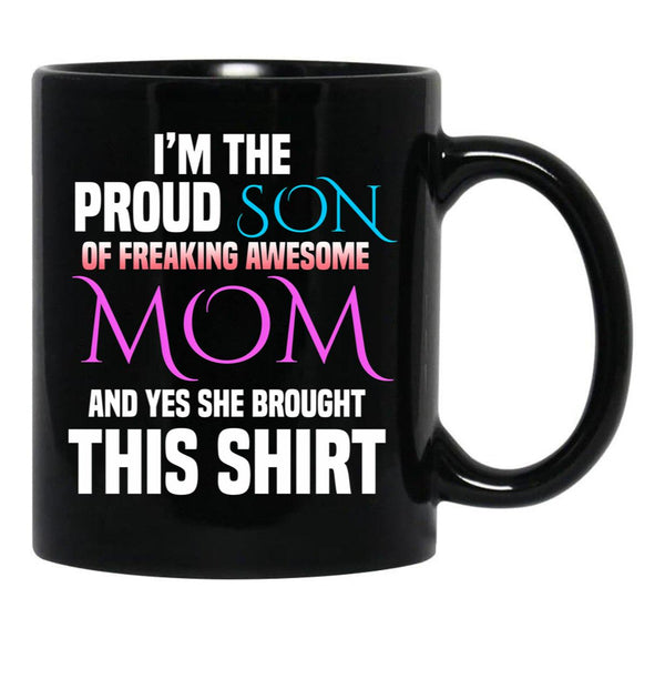 Im The Proud Son Of Freaking Awesome Mom And Yes She Brought This Mug Black Coffee Mug - Black