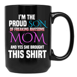 Im The Proud Son Of Freaking Awesome Mom And Yes She Brought This Mug Black Coffee Mug - Black