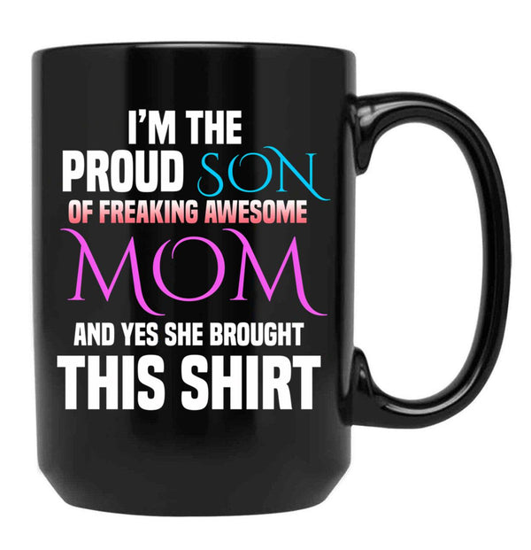 Im The Proud Son Of Freaking Awesome Mom And Yes She Brought This Mug Black Coffee Mug - Black