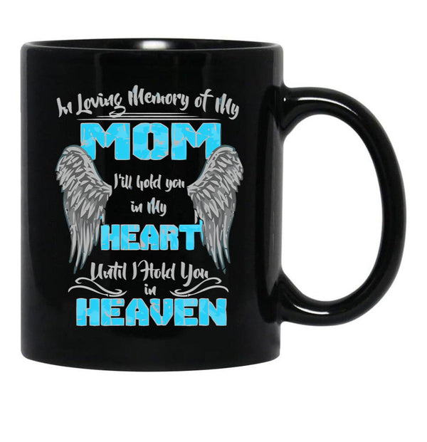 In Loving Memory Of My Mom I'Ll Hold You In My Heart Heaven Pullover Hoodie Black Coffee Mug - Black