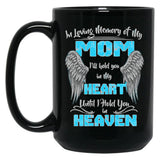 In Loving Memory Of My Mom I'Ll Hold You In My Heart Heaven Pullover Hoodie Black Coffee Mug