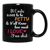 It Costs To Be Petty And Y'All Know How Much I Love It Funny Quote Sarcastic Humor Black Coffee Mug - Black