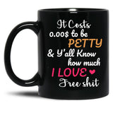 It Costs To Be Petty And Y'All Know How Much I Love It Funny Quote Sarcastic Humor Black Coffee Mug