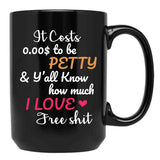 It Costs To Be Petty And Y'All Know How Much I Love It Funny Quote Sarcastic Humor Black Coffee Mug - Black