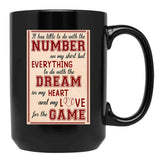 It Has Little To Do With The Number On My Mug But Everything To Do With The Dream In My Hearth And Black Coffee Mug - Black