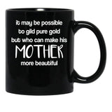 It May Be Possible To Gild Pure Gold - Mothers Day Gift Mother Quotes Mugs Black Coffee Mug - Black