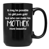 It May Be Possible To Gild Pure Gold - Mothers Day Gift Mother Quotes Mugs Black Coffee Mug - Black
