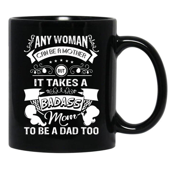 It Takes A Badass Mom To Be A Dad Too (1) Black Coffee Mug - Black