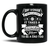 It Takes A Badass Mom To Be A Dad Too (1) Black Coffee Mug