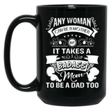 It Takes A Badass Mom To Be A Dad Too (1) Black Coffee Mug