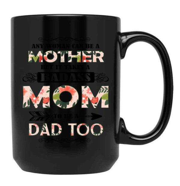It Takes A Badass Mom To Be A Dad Too (2) Black Coffee Mug - Black
