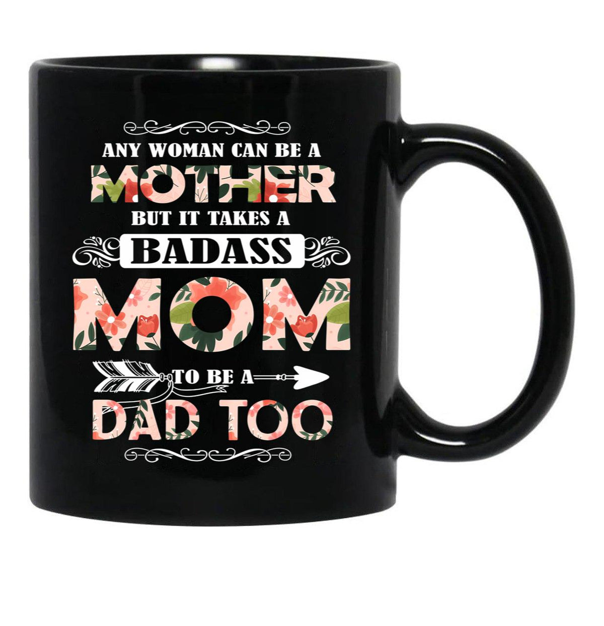 It Takes A Badass Mom To Be A Dad Too Black Coffee Mug - Black