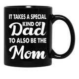 It Takes A Special Kind Of Dad To Also Be The Mom-Proud Single Father-Single Father-Single Dad Gift-Single Father Quotes From Daughter Son Black Coffee Mug - Black