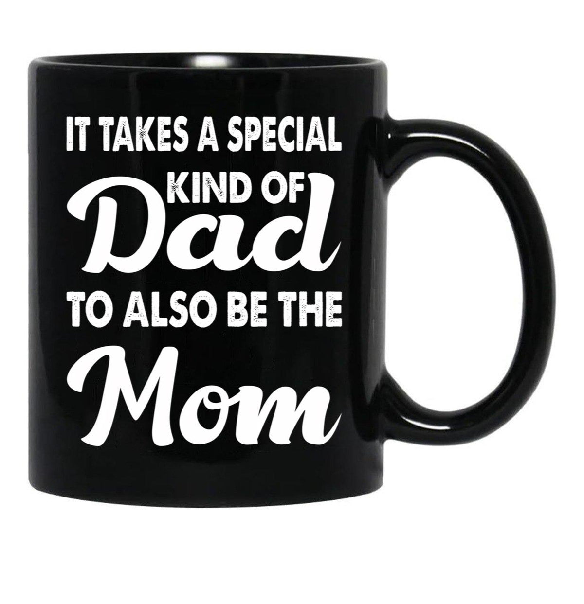 It Takes A Special Kind Of Dad To Also Be The Mom-Proud Single Father-Single Father-Single Dad Gift-Single Father Quotes From Daughter Son Black Coffee Mug - Black