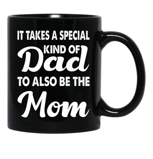 It Takes A Special Kind Of Dad To Also Be The Mom-Proud Single Father-Single Father-Single Dad Gift-Single Father Quotes From Daughter Son Black Coffee Mug - Black