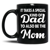 It Takes A Special Kind Of Dad To Also Be The Mom-Proud Single Father-Single Father-Single Dad Gift-Single Father Quotes From Daughter Son Black Coffee Mug