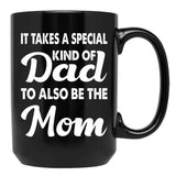 It Takes A Special Kind Of Dad To Also Be The Mom-Proud Single Father-Single Father-Single Dad Gift-Single Father Quotes From Daughter Son Black Coffee Mug - Black