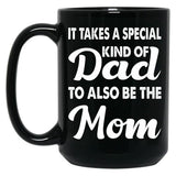 It Takes A Special Kind Of Dad To Also Be The Mom-Proud Single Father-Single Father-Single Dad Gift-Single Father Quotes From Daughter Son Black Coffee Mug