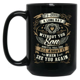 It'S Been A Long Day Without You Son And I Will Tell You All About It When I See You Again Black Coffee Mug