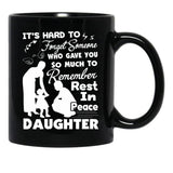 It'S Hard To Forget Someone Who Gave You So Much To Remember Daughter Black Coffee Mug - Black