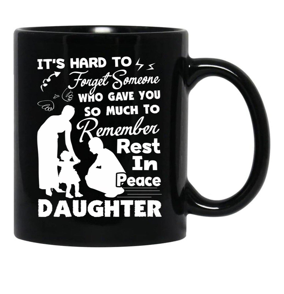It'S Hard To Forget Someone Who Gave You So Much To Remember Daughter Black Coffee Mug - Black