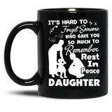 It'S Hard To Forget Someone Who Gave You So Much To Remember Daughter Black Coffee Mug