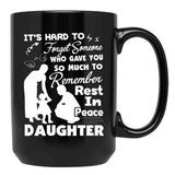 It'S Hard To Forget Someone Who Gave You So Much To Remember Daughter Black Coffee Mug - Black