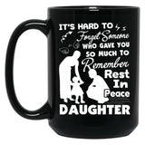 It'S Hard To Forget Someone Who Gave You So Much To Remember Daughter Black Coffee Mug