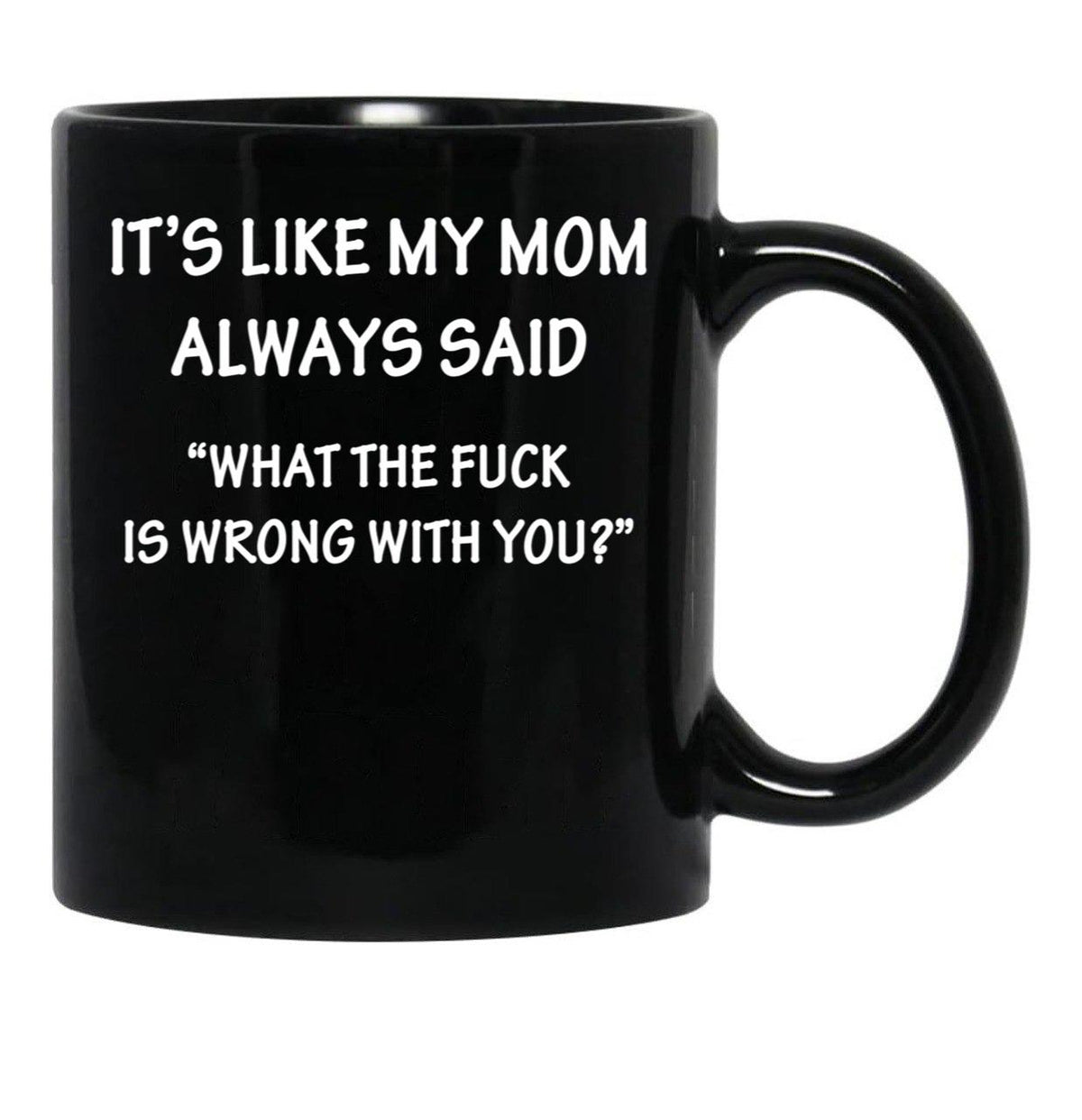 It'S Like My Mom Always Said Black Coffee Mug - Black