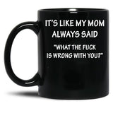 It'S Like My Mom Always Said Black Coffee Mug
