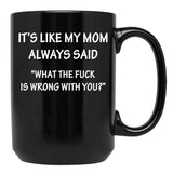 It'S Like My Mom Always Said Black Coffee Mug - Black