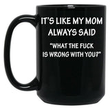It'S Like My Mom Always Said Black Coffee Mug