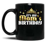 It'S My Mom'S Birthday Funny Cute Mama Gift For Mothers Black Coffee Mug