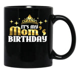 Its My Moms Birthday Funny Cute Mama For Mothers Black Coffee Mug - Black