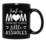 Just A Mom Trying Not To Raise Little Assholes Black Coffee Mug - Black