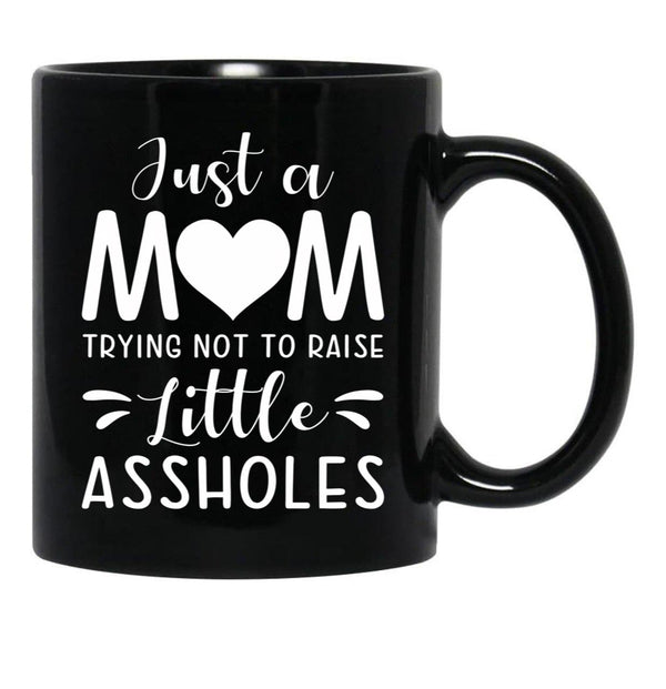 Just A Mom Trying Not To Raise Little Assholes Black Coffee Mug - Black